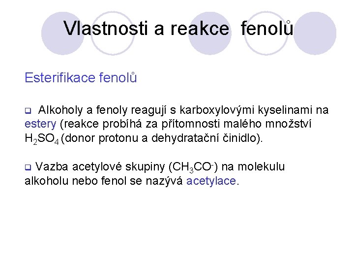 Vlastnosti a reakce fenolů Esterifikace fenolů Alkoholy a fenoly reagují s karboxylovými kyselinami na