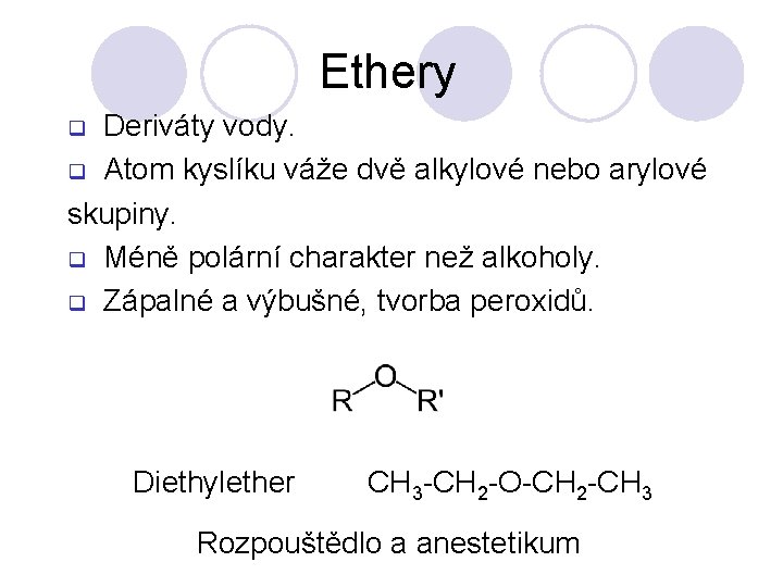 Ethery Deriváty vody. q Atom kyslíku váže dvě alkylové nebo arylové skupiny. q Méně