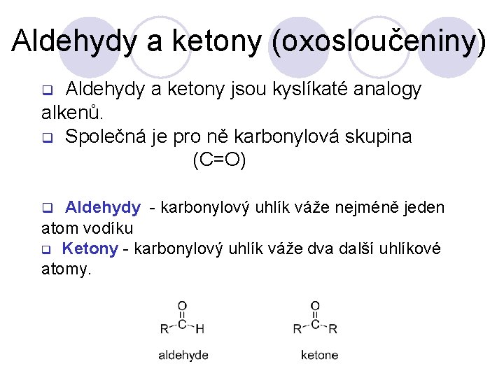 Aldehydy a ketony (oxosloučeniny) Aldehydy a ketony jsou kyslíkaté analogy alkenů. q Společná je
