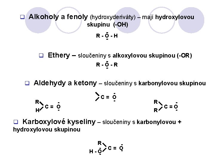 q Alkoholy a fenoly (hydroxyderiváty) – mají hydroxylovou skupinu (-OH) R-O-H q Ethery –