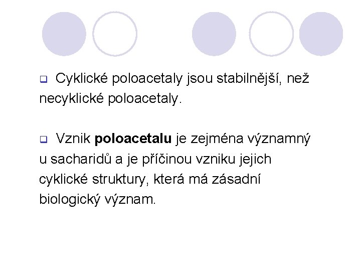 Cyklické poloacetaly jsou stabilnější, než necyklické poloacetaly. q Vznik poloacetalu je zejména významný u Cyklické poloacetaly jsou stabilnější, než necyklické poloacetaly. q Vznik poloacetalu je zejména významný u