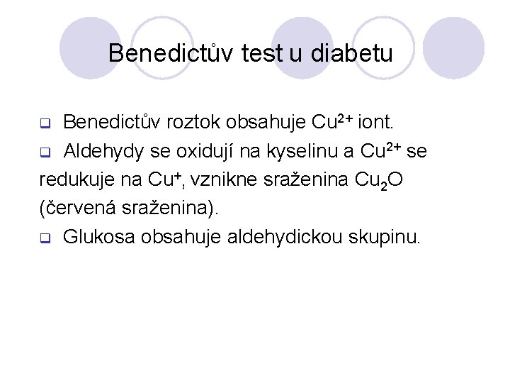 Benedictův test u diabetu Benedictův roztok obsahuje Cu 2+ iont. q Aldehydy se oxidují