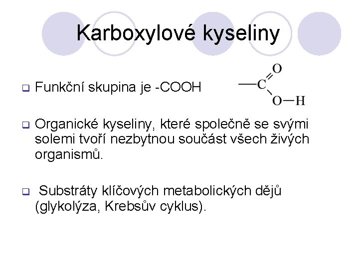 Karboxylové kyseliny q Funkční skupina je -COOH q Organické kyseliny, které společně se svými