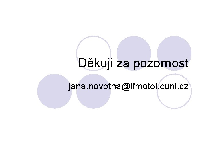 Děkuji za pozornost jana. novotna@lfmotol. cuni. cz Děkuji za pozornost jana. novotna@lfmotol. cuni. cz