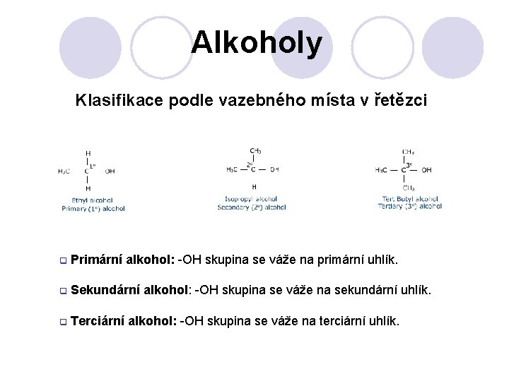 Alkoholy Klasifikace podle vazebného místa v řetězci q Primární alkohol: -OH skupina se váže