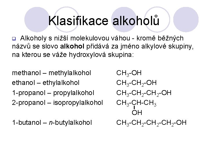 Klasifikace alkoholů Alkoholy s nižší molekulovou váhou - kromě běžných názvů se slovo alkohol