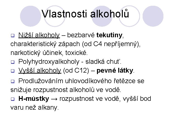 Vlastnosti alkoholů Nižší alkoholy – bezbarvé tekutiny, charakteristický zápach (od C 4 nepříjemný), narkotický