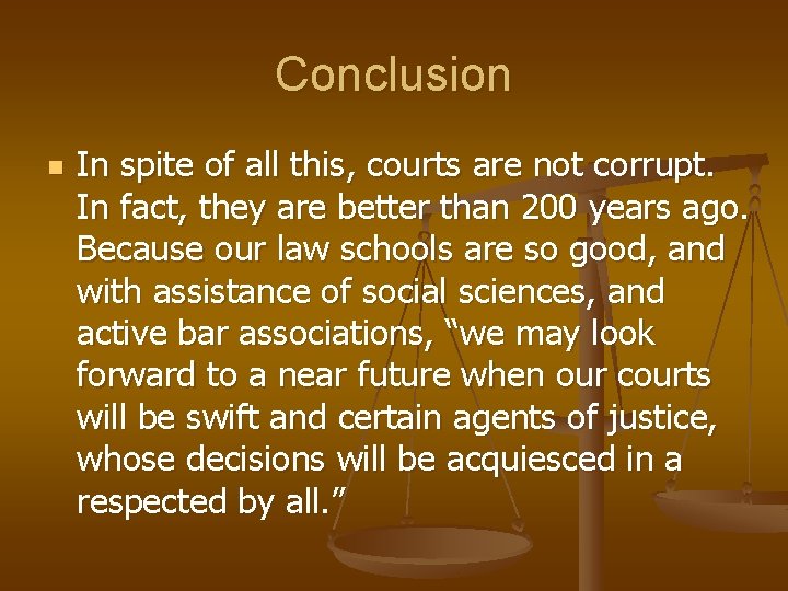 Conclusion n In spite of all this, courts are not corrupt. In fact, they