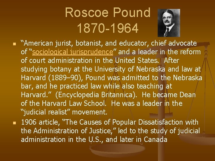 Roscoe Pound 1870 -1964 n n “American jurist, botanist, and educator, chief advocate of