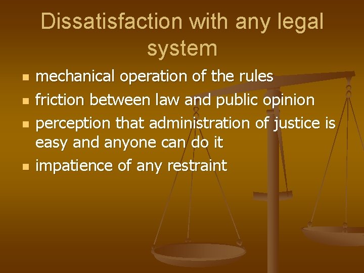 Dissatisfaction with any legal system n n mechanical operation of the rules friction between
