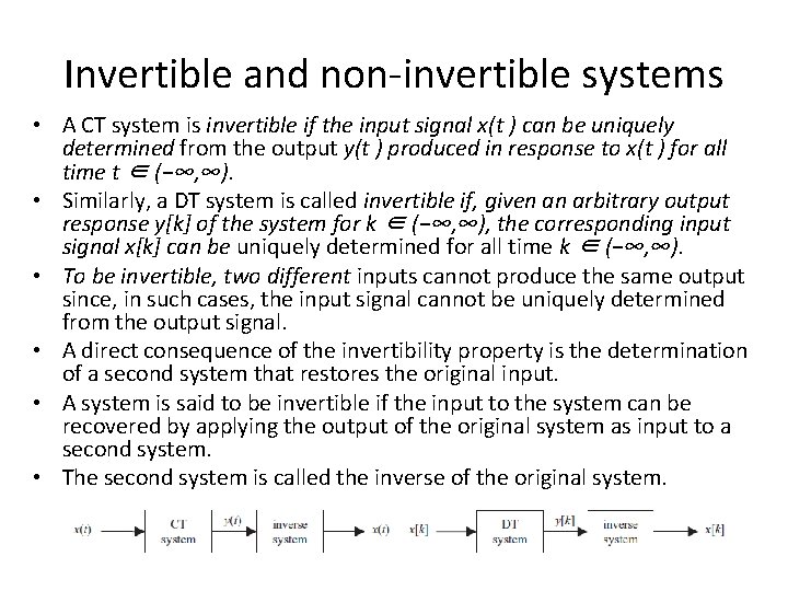 Invertible and non-invertible systems • A CT system is invertible if the input signal