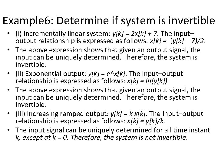 Example 6: Determine if system is invertible • (i) Incrementally linear system: y[k] =