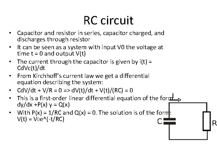 RC circuit • Capacitor and resistor in series, capacitor charged, and discharges through resistor