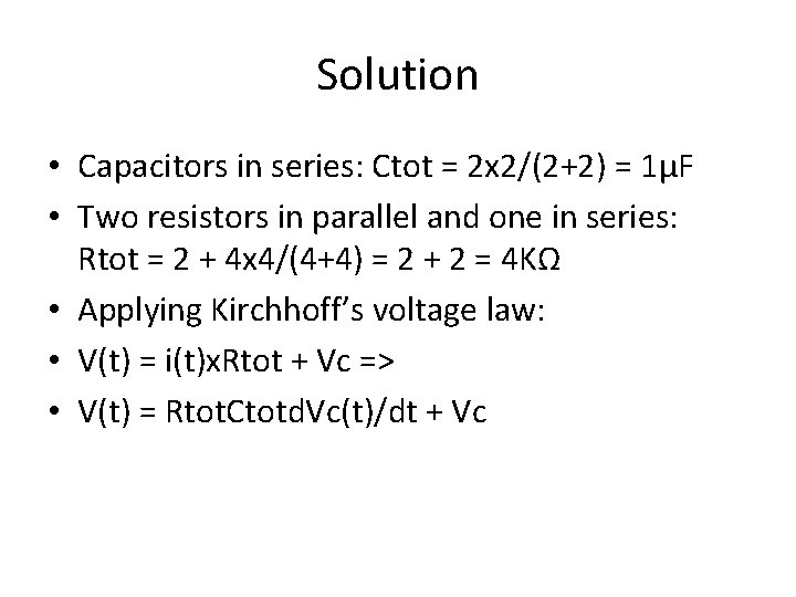 Solution • Capacitors in series: Ctot = 2 x 2/(2+2) = 1μF • Two