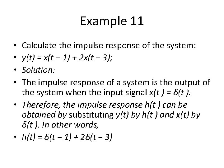 Example 11 Calculate the impulse response of the system: y(t) = x(t − 1)