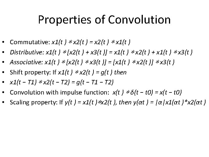 Properties of Convolution • • Commutative: x 1(t ) ∗ x 2(t ) =