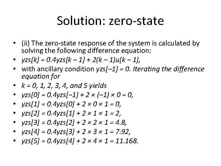Solution: zero-state • (ii) The zero-state response of the system is calculated by solving