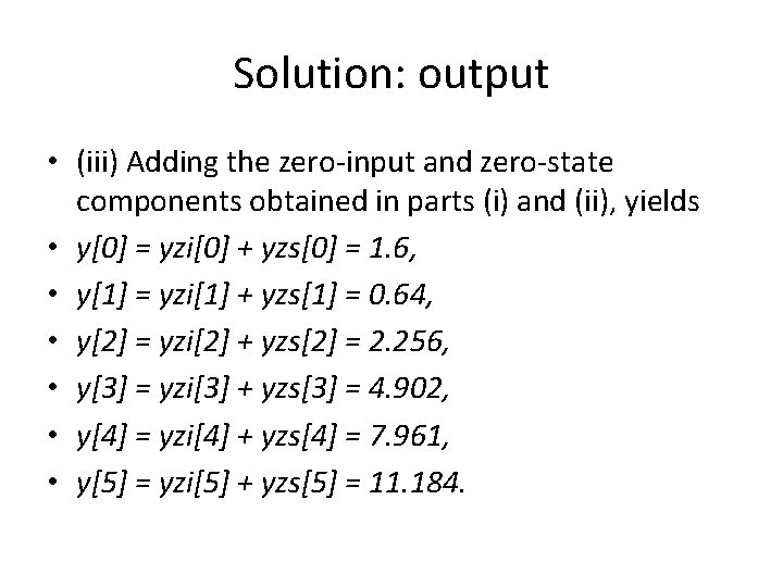 Solution: output • (iii) Adding the zero-input and zero-state components obtained in parts (i)