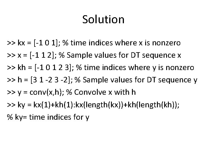 Solution >> kx = [-1 0 1]; % time indices where x is nonzero