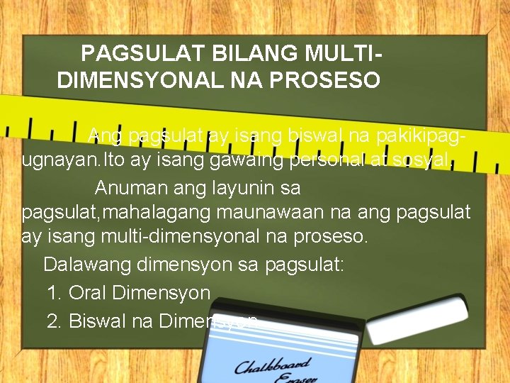 PAGSULAT BILANG MULTIDIMENSYONAL NA PROSESO Ang pagsulat ay isang biswal na pakikipagugnayan. Ito ay PAGSULAT BILANG MULTIDIMENSYONAL NA PROSESO Ang pagsulat ay isang biswal na pakikipagugnayan. Ito ay