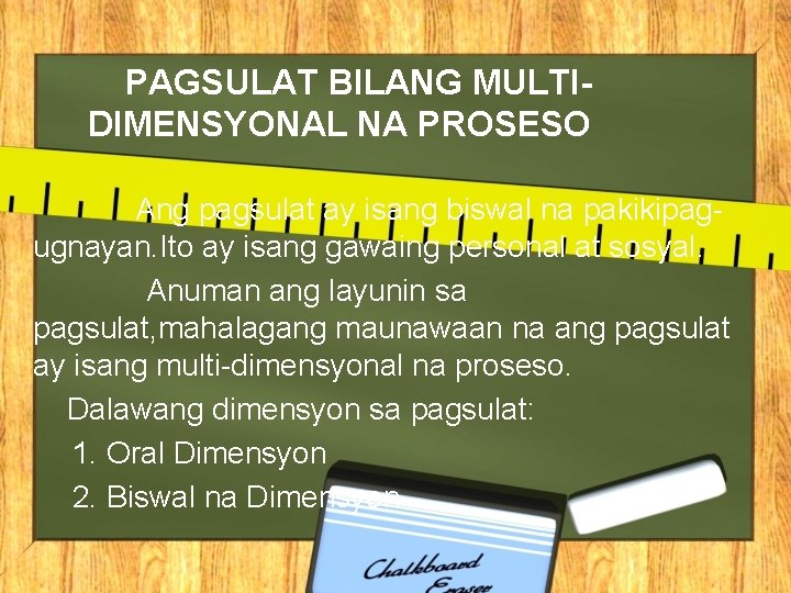 PAGSULAT BILANG MULTIDIMENSYONAL NA PROSESO Ang pagsulat ay isang biswal na pakikipagugnayan. Ito ay