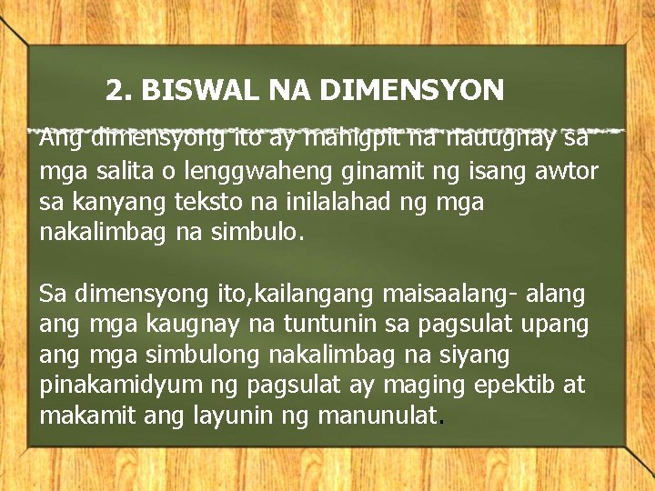 2. BISWAL NA DIMENSYON Ang dimensyong ito ay mahigpit na nauugnay sa mga salita
