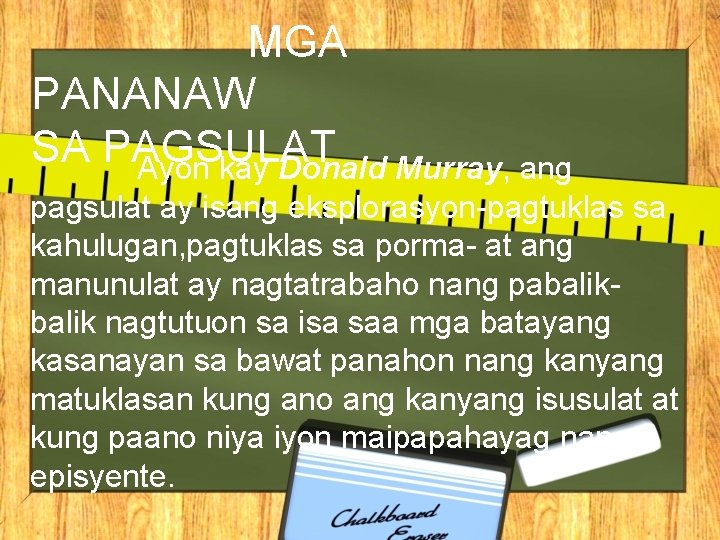 MGA PANANAW SA PAGSULAT Ayon kay Donald Murray, ang pagsulat ay isang eksplorasyon-pagtuklas sa MGA PANANAW SA PAGSULAT Ayon kay Donald Murray, ang pagsulat ay isang eksplorasyon-pagtuklas sa