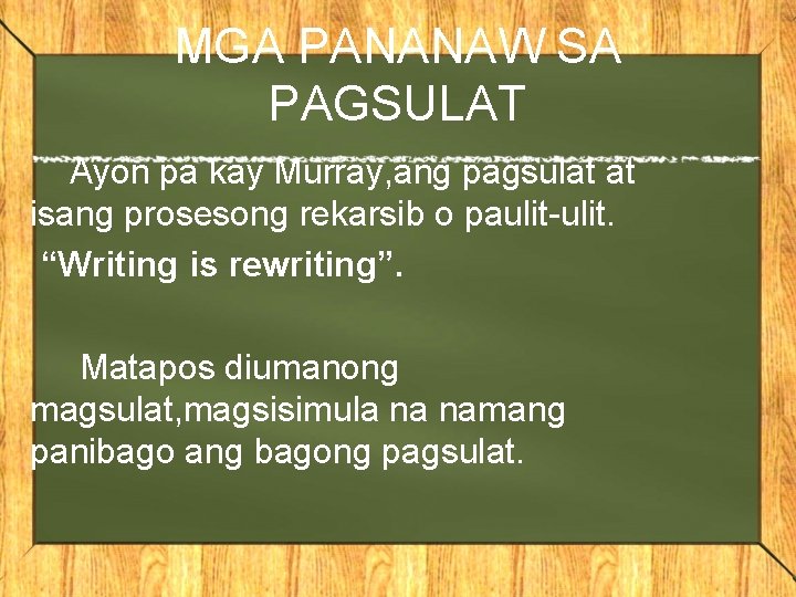 MGA PANANAW SA PAGSULAT Ayon pa kay Murray, ang pagsulat at isang prosesong rekarsib MGA PANANAW SA PAGSULAT Ayon pa kay Murray, ang pagsulat at isang prosesong rekarsib
