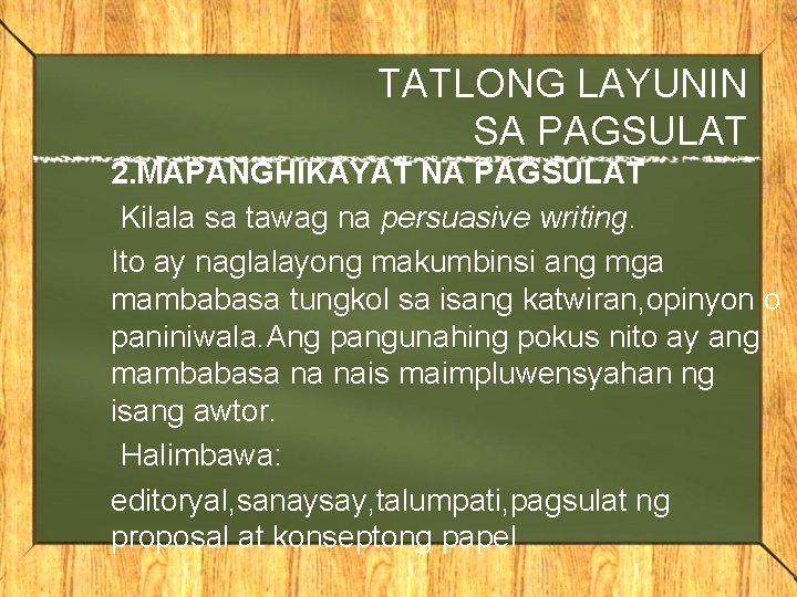 TATLONG LAYUNIN SA PAGSULAT 2. MAPANGHIKAYAT NA PAGSULAT Kilala sa tawag na persuasive writing.