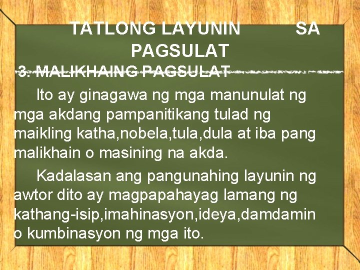 TATLONG LAYUNIN PAGSULAT SA 3. MALIKHAING PAGSULAT Ito ay ginagawa ng mga manunulat ng