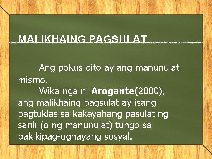 MALIKHAING PAGSULAT Ang pokus dito ay ang manunulat mismo. Wika nga ni Arogante(2000), ang MALIKHAING PAGSULAT Ang pokus dito ay ang manunulat mismo. Wika nga ni Arogante(2000), ang