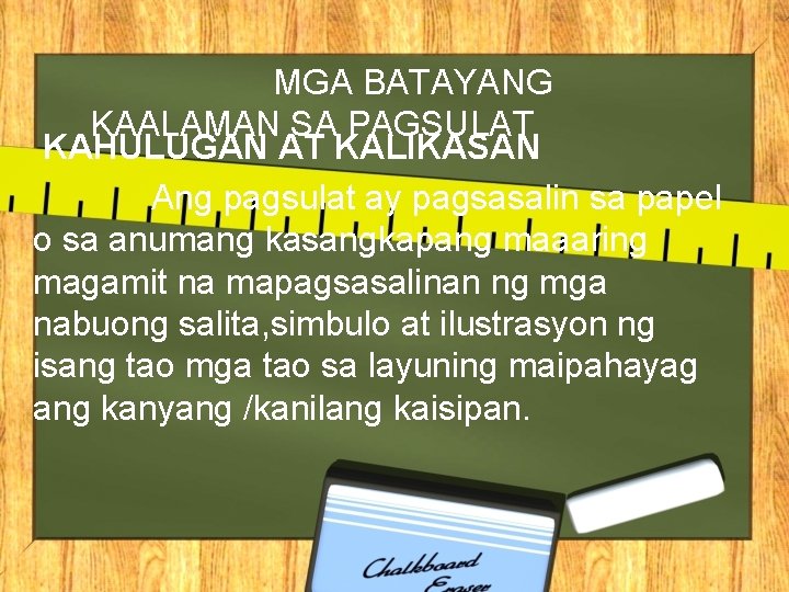 MGA BATAYANG KAALAMAN SA PAGSULAT KAHULUGAN AT KALIKASAN Ang pagsulat ay pagsasalin sa papel