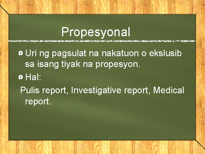 Propesyonal Uri ng pagsulat na nakatuon o ekslusib sa isang tiyak na propesyon. Hal: