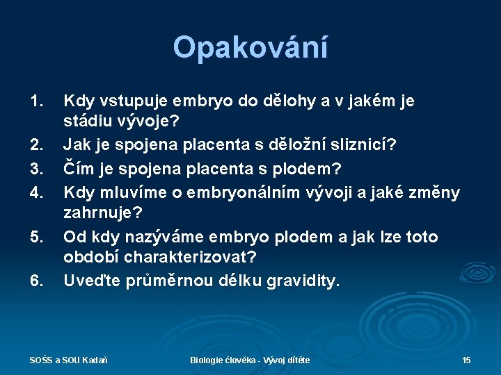 Opakování 1. 2. 3. 4. 5. 6. Kdy vstupuje embryo do dělohy a v