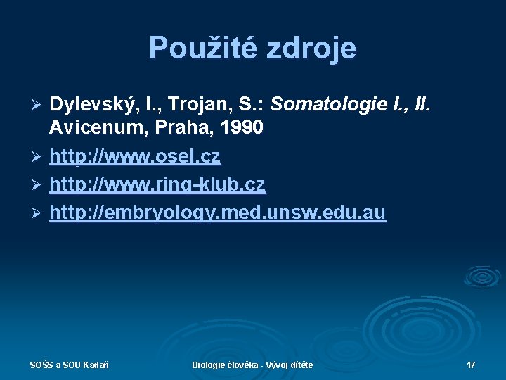 Použité zdroje Dylevský, I. , Trojan, S. : Somatologie I. , II. Avicenum, Praha,