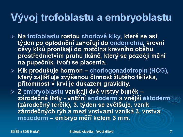 Vývoj trofoblastu a embryoblastu Na trofoblastu rostou choriové klky, které se asi týden po