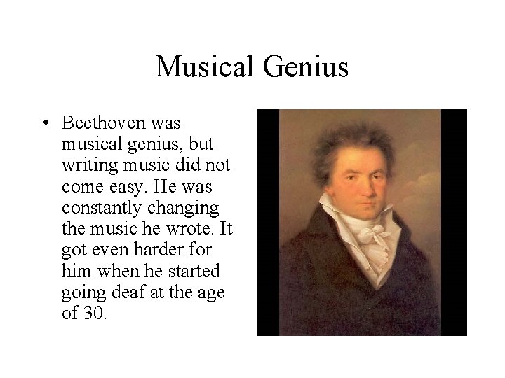 Musical Genius • Beethoven was musical genius, but writing music did not come easy.