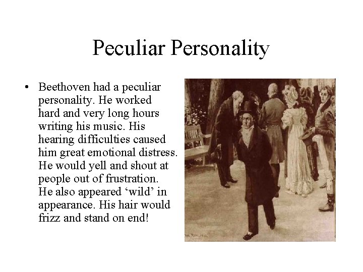 Peculiar Personality • Beethoven had a peculiar personality. He worked hard and very long