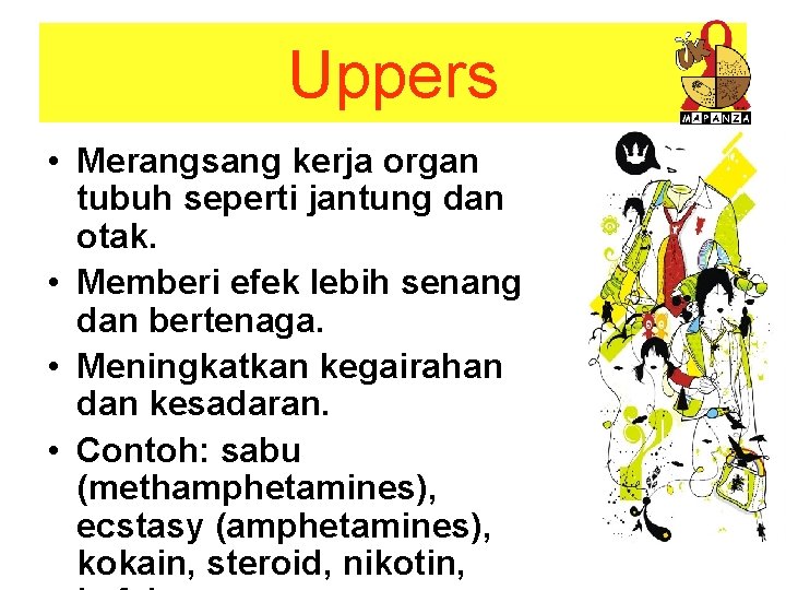 Uppers • Merangsang kerja organ tubuh seperti jantung dan otak. • Memberi efek lebih