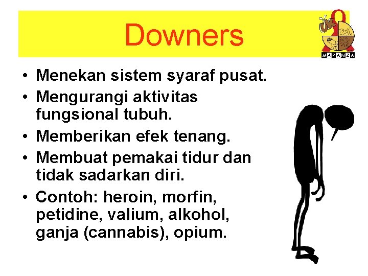 Downers • Menekan sistem syaraf pusat. • Mengurangi aktivitas fungsional tubuh. • Memberikan efek