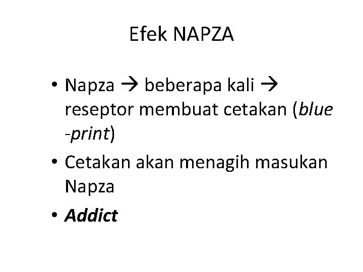 Efek NAPZA • Napza beberapa kali reseptor membuat cetakan (blue -print) • Cetakan menagih