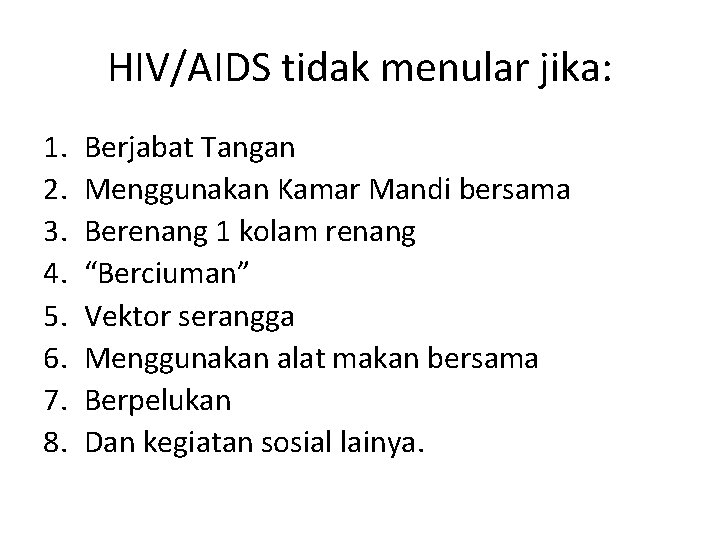 HIV/AIDS tidak menular jika: 1. 2. 3. 4. 5. 6. 7. 8. Berjabat Tangan