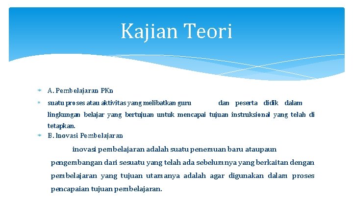 Kajian Teori A. Pembelajaran PKn suatu proses atau aktivitas yang melibatkan guru dan peserta