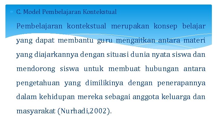  C. Model Pembelajaran Kontekstual Pembelajaran kontekstual merupakan konsep belajar yang dapat membantu guru