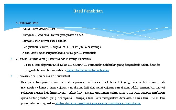 Hasil Penelitian 1. Profil Guru PKn Nama : Santi Uswarni, S. Pd Mengajar :