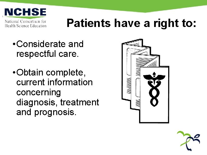 Patients have a right to: • Considerate and respectful care. • Obtain complete, current