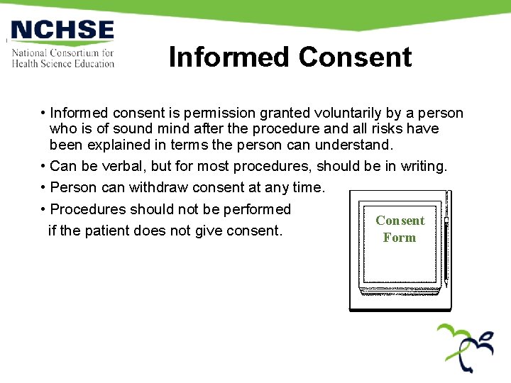 Informed Consent • Informed consent is permission granted voluntarily by a person who is