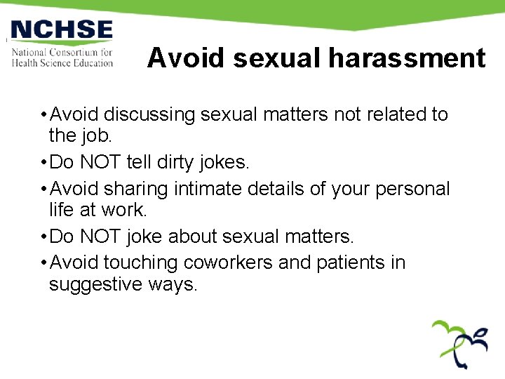 Avoid sexual harassment • Avoid discussing sexual matters not related to the job. •