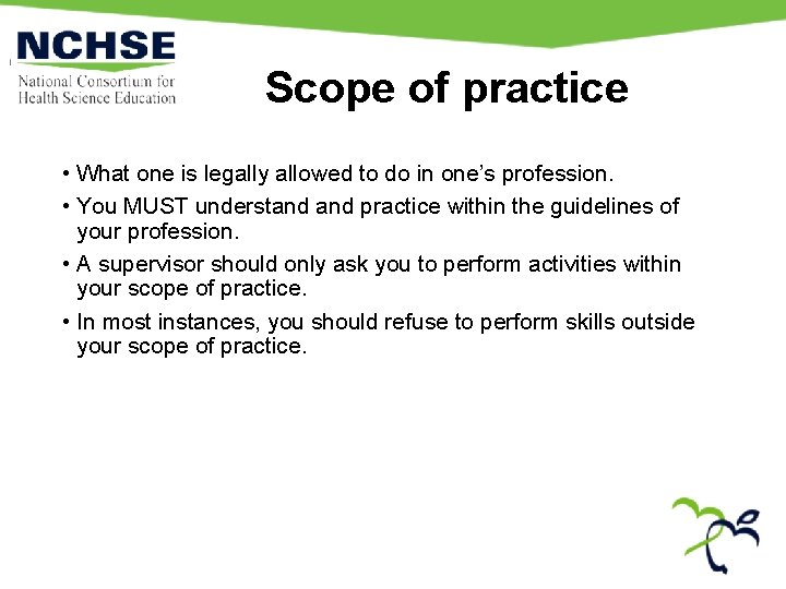 Scope of practice • What one is legally allowed to do in one’s profession.