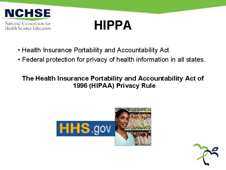 HIPPA • Health Insurance Portability and Accountability Act • Federal protection for privacy of